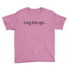 long time ago Youth Tee