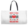 Forget it Girls My Mom Is My Valentine Weekender Totes