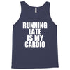 running late is my cardio Tank Top