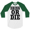 drink or die 3/4 Sleeve Shirt