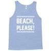 beach please Tank Top