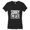 sorry i'm late i didn't want to come Women's V-Neck T-Shirt