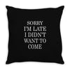 didn't want to come   copy Throw Pillow