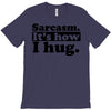 sarcasm. it's how i hug T-Shirt