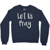 let us pray Crewneck Sweatshirt