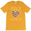 pizza is my valentine 3 T-Shirt