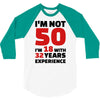 i am not 50 3/4 Sleeve Shirt