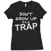 don't grow up it's a trap Ladies Fitted T-Shirt