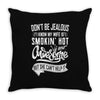 Don't Be Jealous I Know My Wife Is Smokin' Hot but She Can't Help It Throw Pillow