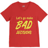let's go make bad decisions V-Neck Tee