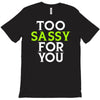 too sassy for you T-Shirt