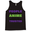 people who don't like anime are not real and should not be trusted Tank Top