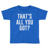 that's all you got Toddler T-shirt