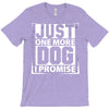 Just One More Dog I Promise T-Shirt