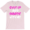 shut up dance with me T-Shirt