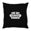 this guy loves vodka Throw Pillow