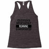 running is importanter Racerback Tank