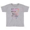We Are Made of Star Stuff Toddler T-shirt