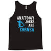 anatomy jokes are cornea Tank Top