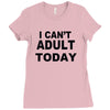 i can't adult today Ladies Fitted T-Shirt