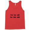 i'm too old for this shit t shirt Tank Top