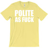 polite as fck T-Shirt