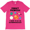 Forget Princess, I Want To Be An Astrophysicist T-Shirt