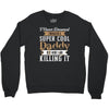 i never dreamed i would be a super cool daddy but here i am killing it Crewneck Sweatshirt