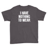 i have nothing to wear Youth Tee