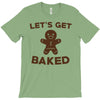 let's get baked T-Shirt