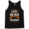 All Men Created Equal But The Best Born In December Tank Top