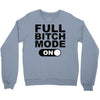 full bitch mode on Crewneck Sweatshirt