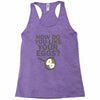 how do you like your eggs Racerback Tank