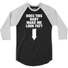 Does This Baby Make Me Look Fat? 3/4 Sleeve Shirt