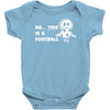 no this is a football Baby Onesie