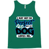 i may not be be perfect but my dog loves me Tank Top