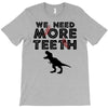 We Need More Teeth T-Shirt