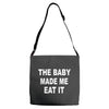 the baby made me eat Adjustable Strap Totes