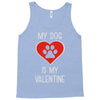 my dog is my valentine Tank Top