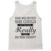she believed she could but she was really tired so she didn't Tank Top
