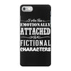 i am too emotionally attached to fictional characters iPhone 7 Case
