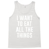 i want to eat all the things Tank Top