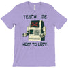 teach me how to love T-Shirt