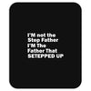 I&rsquo;M not the Step Father I&rsquo;M The Father That STEPPED UP Mousepad