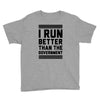 i run better than gorvernment Youth Tee