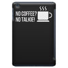 no coffee no talkie iPad Mini
