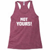 Not Yours Racerback Tank