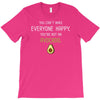 You Cant Make Everyone Happy You Are Not An Avocado T-Shirt