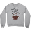 need coffee now! Crewneck Sweatshirt