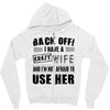 back off i have a crazy wife and i'm not afraid to user her Zipper Hoodie